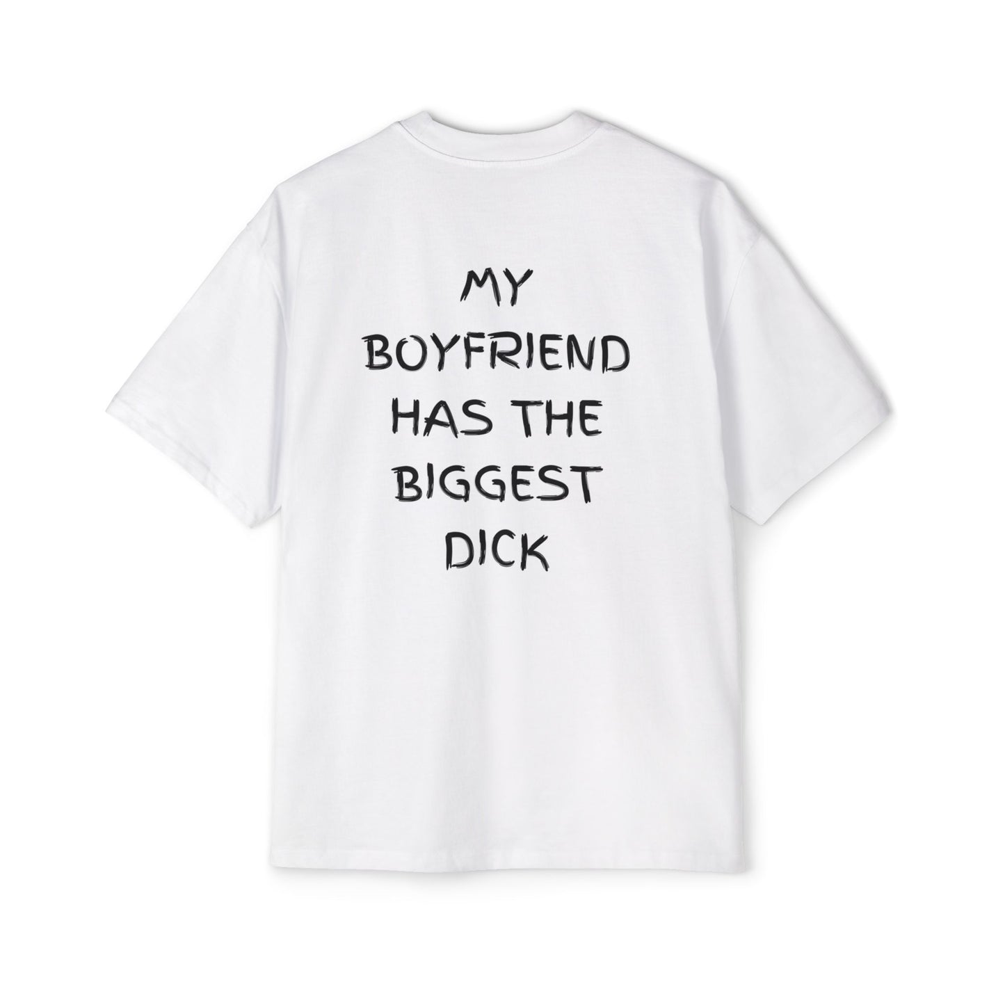 My BF got the biggest d**k tee