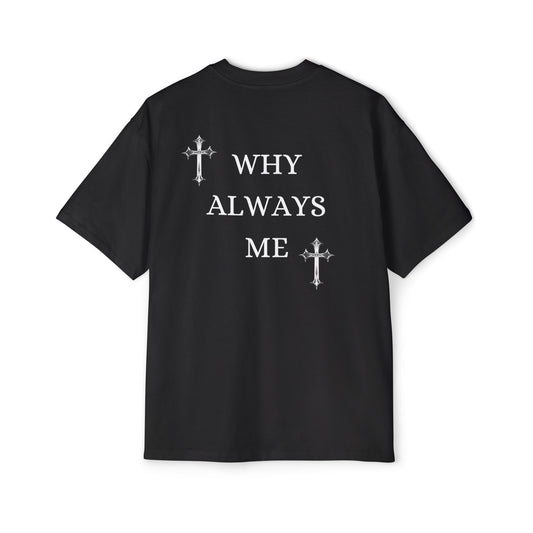 Why always me tee