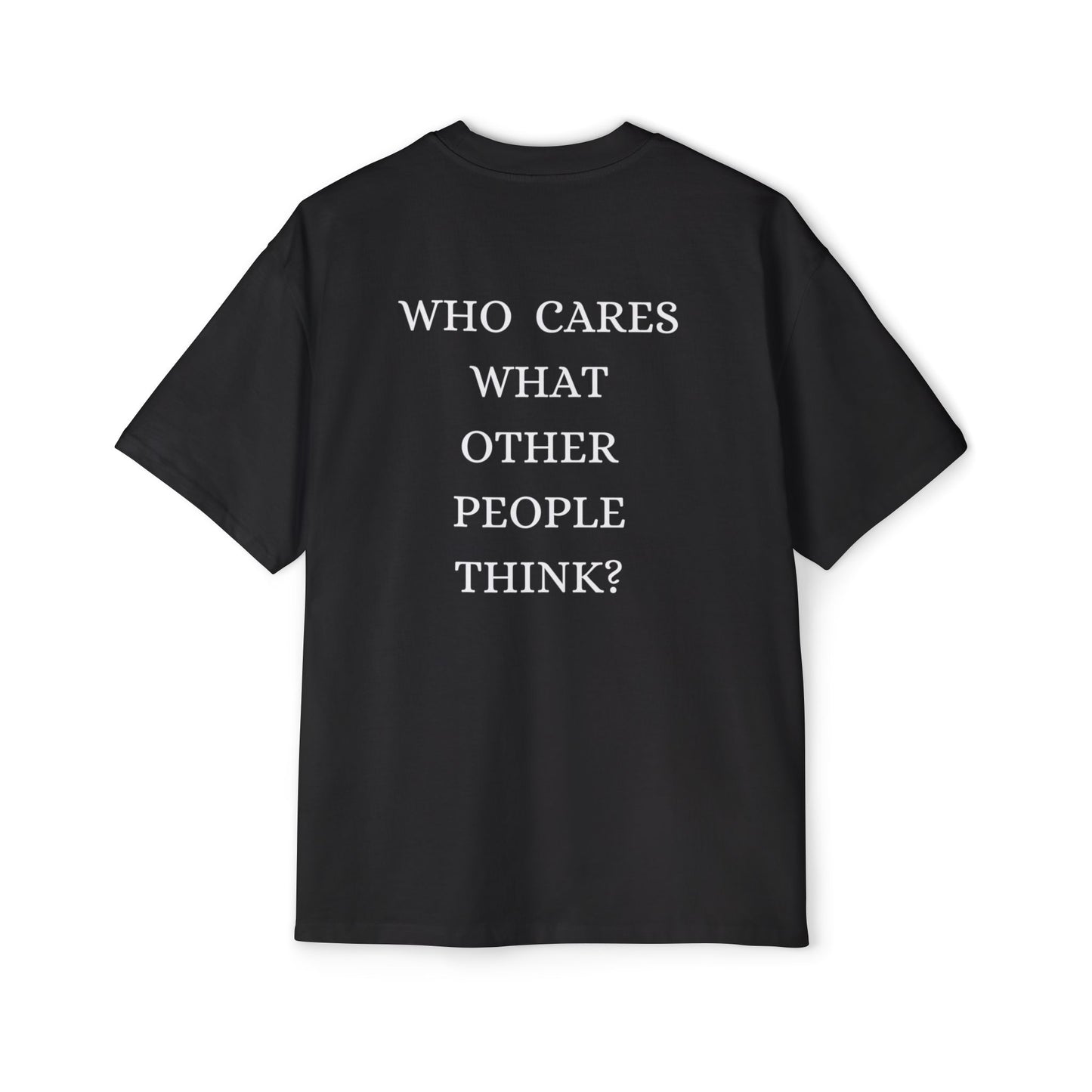 Who cares what others think tee