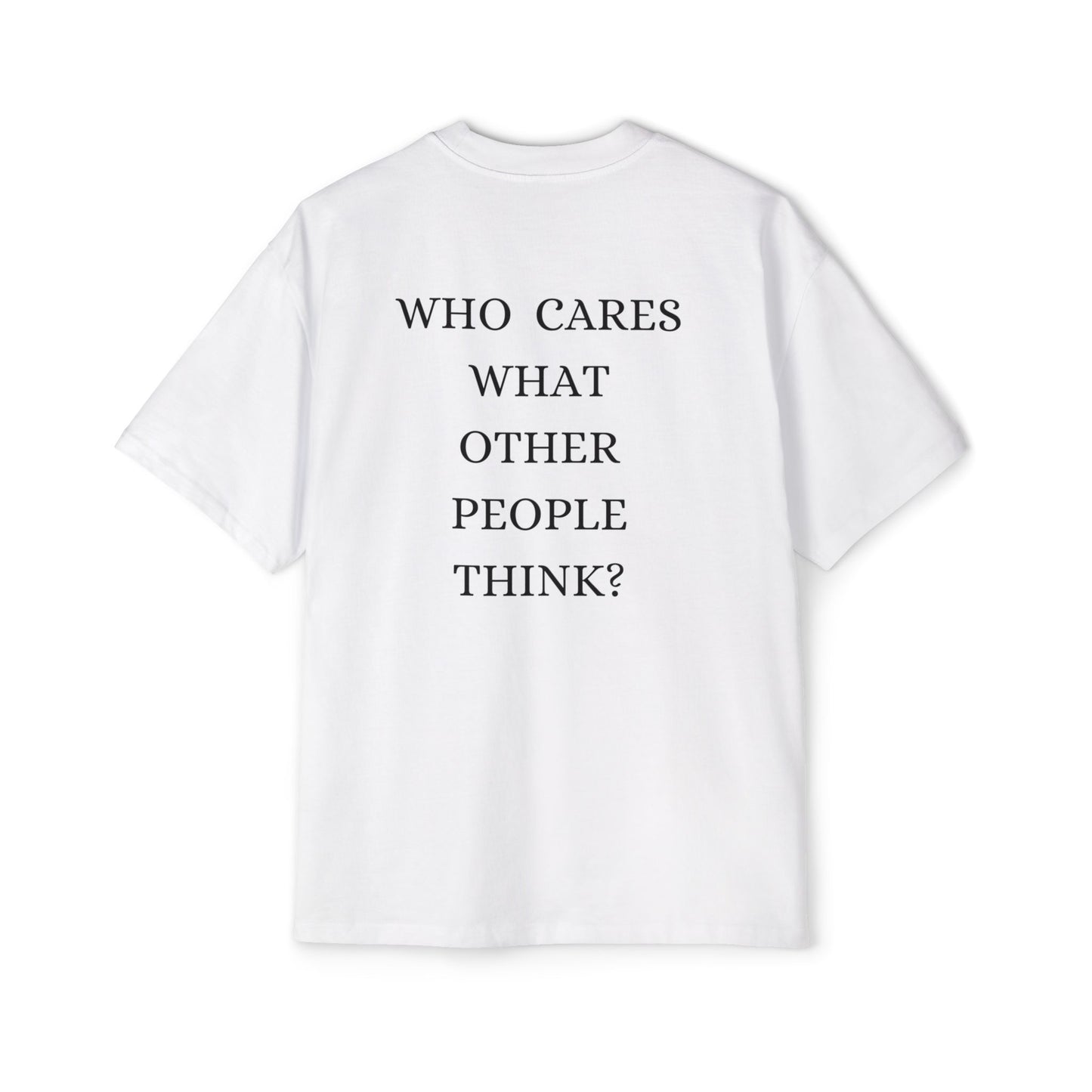 Who cares what others think tee