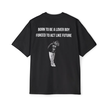 Born to be a lover forced to act like Future tee