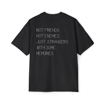 Not friends not enemies just strangers with some memories tee