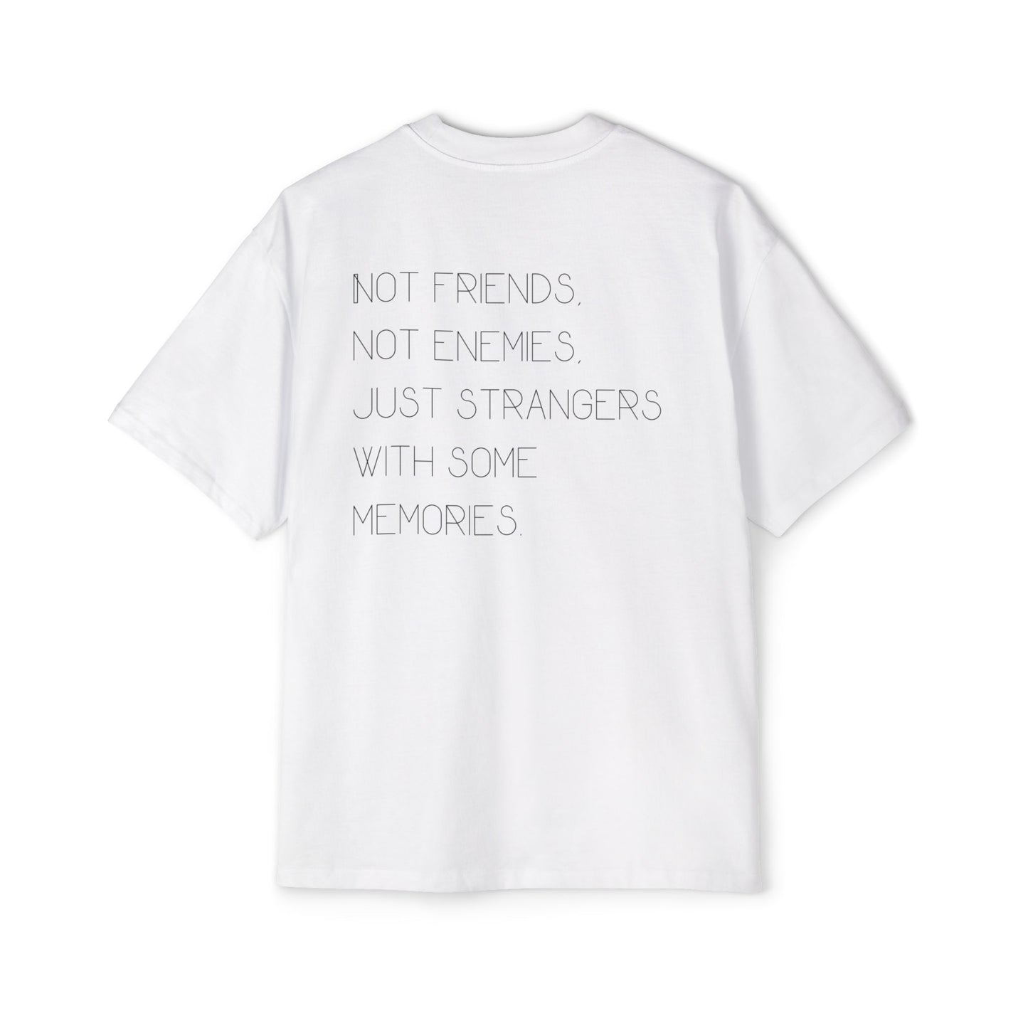 Not friends not enemies just strangers with some memories tee