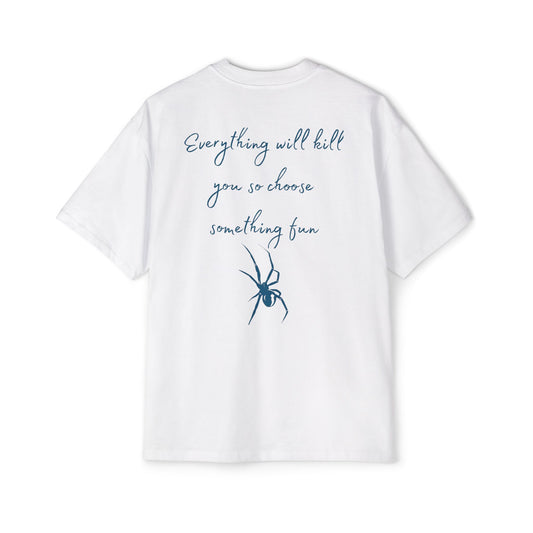 Everything will kill u so chose something fun tee