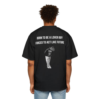 Born to be a lover forced to act like Future tee