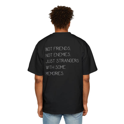 Not friends not enemies just strangers with some memories tee